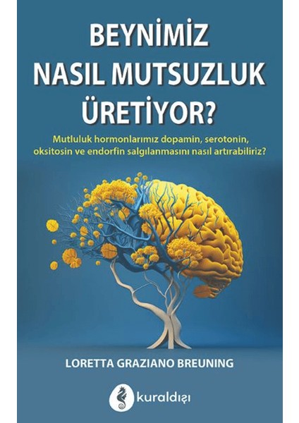 Beynimiz Nasıl Mutsuzluk Üretiyor? - Loretta Graziano Breuning