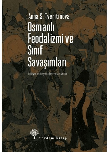 Osmanlı Feodalizmi ve Sınıf Savaşımları - Anna S. Tveritinova