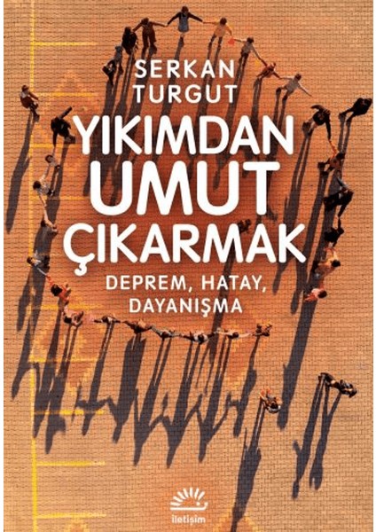 Yıkımdan Umut Çıkartmak - Serkan Turgut