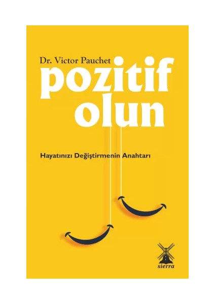 Pozitif Olun - Hayatınızı Değiştirmenin Anahtarı - Victor Pauchet
