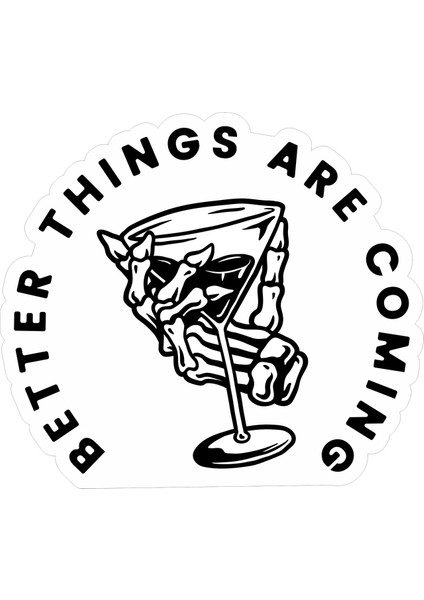Better Things Are Coming Sticker 10X10 Cmrenkli Sticker