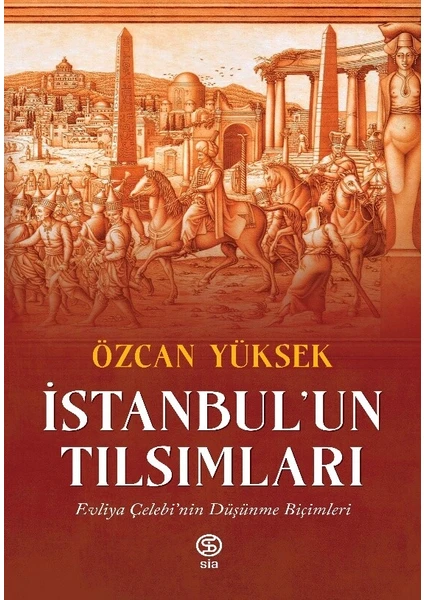 İstanbul’un Tılsımları / Evliya Çelebi’nin Düşünme Biçimleri - Özcan Yüksek