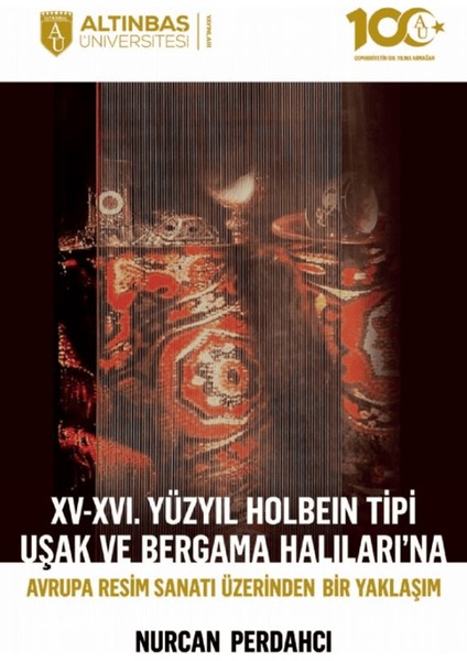 Xv-Xvı. Yüzyıl Holbein Tipi Uşak ve Bergama Halıları’na Avrupa Resim Sanatı Üzerinden Bir Yaklaşım - Nurcan Perdahcı
