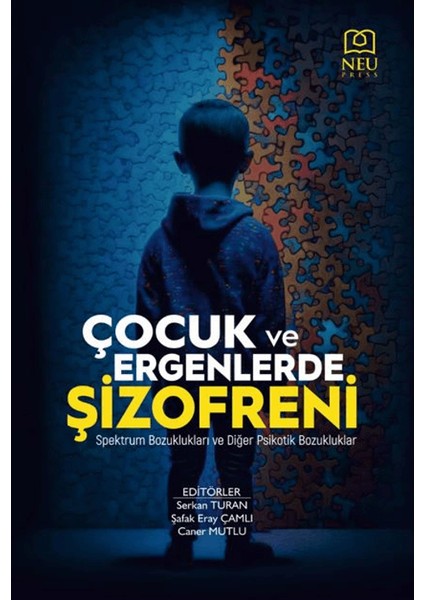 Çocuk ve Ergenlerde Şizofreni - Spektrum Bozuklukları ve Diğer Psikotik Bozukluklar - Serkan Turan