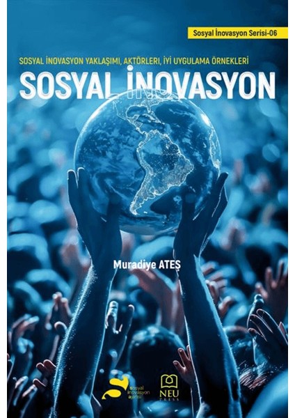 Sosyal İnovasyon - Sosyal İnovasyon Yaklaşımı, Aktörleri, İyi Uygulama Örnekleri - Muradiye Ateş