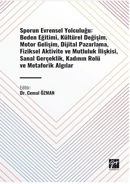 Sporun Evrensel Yolculuğu: Beden Eğitimi, Kültürel Değişim, Motor Gelişim, Dijital Pazarlama, Fiziksel Aktivite ve Mutluluk İlişkisi, Sanal Gerçeklik, Kadının Rolü ve Metaforik Algılar
