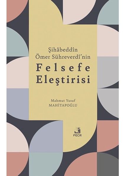 Şihabeddin Ömer Sühreverdi’nin Felsefe Eleştirisi - Mahmut Yusuf Mahitapoğlu