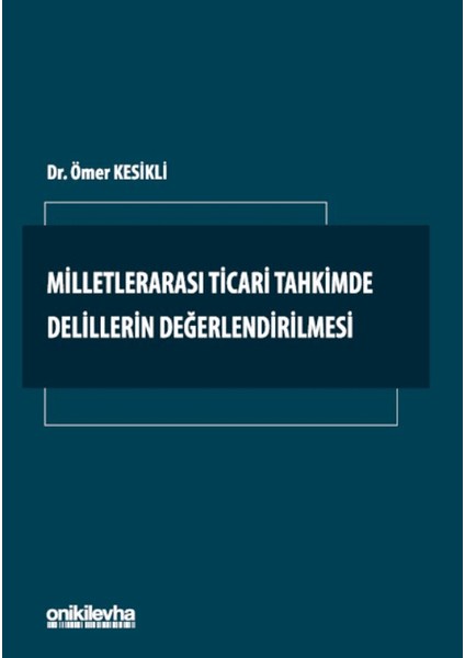 Milletlerarası Ticari Tahkimde Delillerin Değerlendirilmesi - Ömer Kesikli