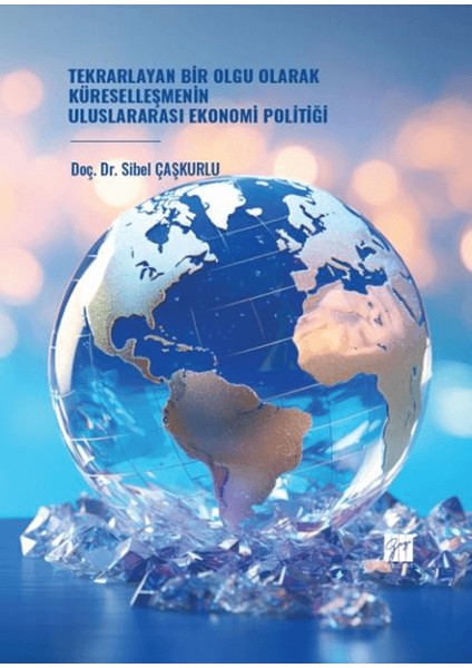 Tekrarlayan Bir Olgu Olarak Küreselleşmenin Uluslararası Ekonomi Politiği - Sibel Çaşkurlu
