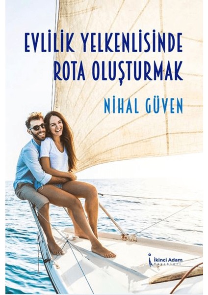 Evlilik Yelkenlisinde Rota Oluşturmak - Nihal Güven