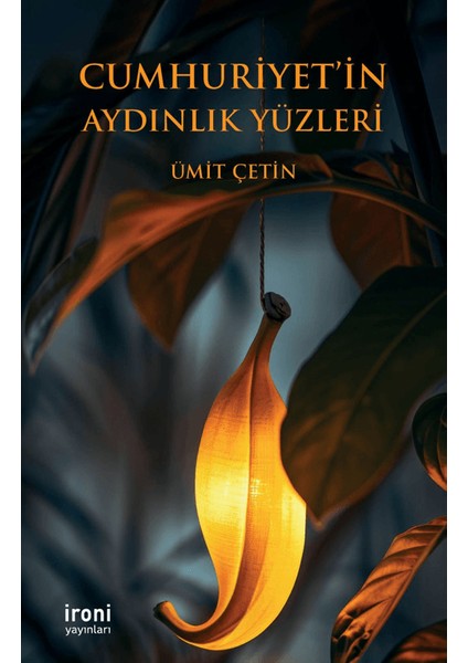 Cumhuriyet’in Aydınlık Yüzleri - Ümit Çetin
