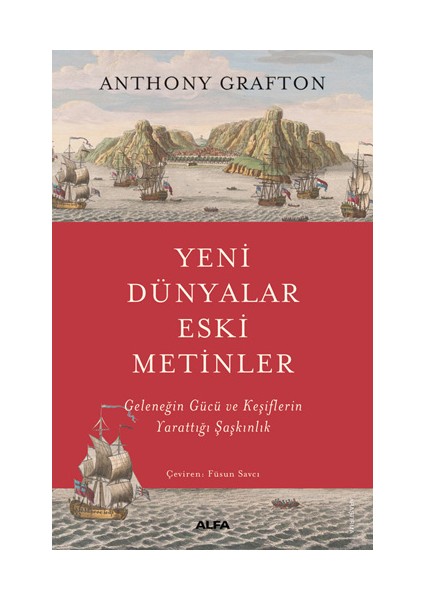 Yeni Dünyalar Eski Metinler / Geleneğin Gücü Ve Keşiflerin Yarattığı Şaşkınlık - Anthony Grafton