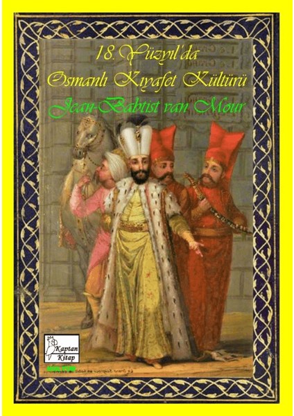 18. Yüzyıl’da Osmanlı Kıyafet Kültürü - Jean-Baptiste Van Mor