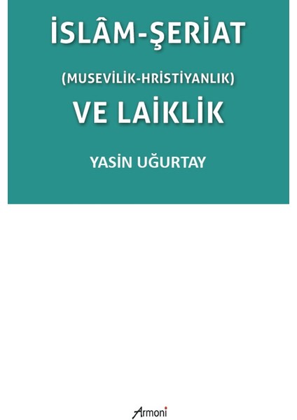 Islam-Şeriat (Musevilik - Hristiyanlık) ve Laiklik - Yasin Uğurtay