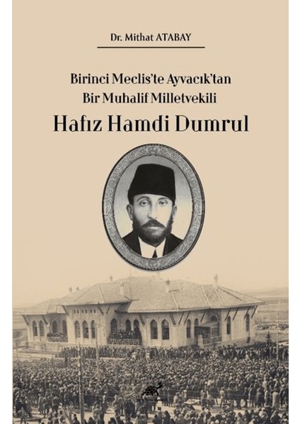 Birinci Meclis’te Ayvacık’tan Bir Muhalif Milletvekili Hafız Hamdi Dumrul