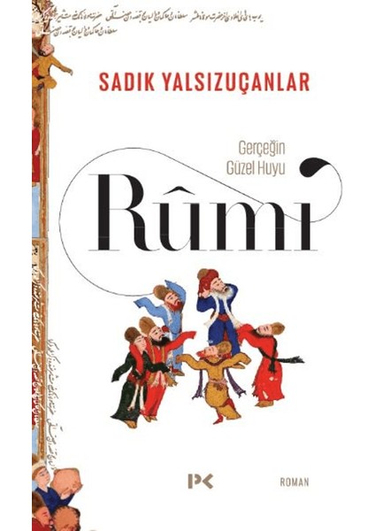 Gerçeğin Güzel Huyu – Rumi - Sadık Yalsızuçanlar