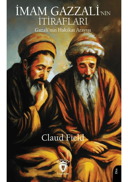 İmam Gazzali’nin İtirafları (Gazali’nin Hakikat Arayışı) - Claud Field