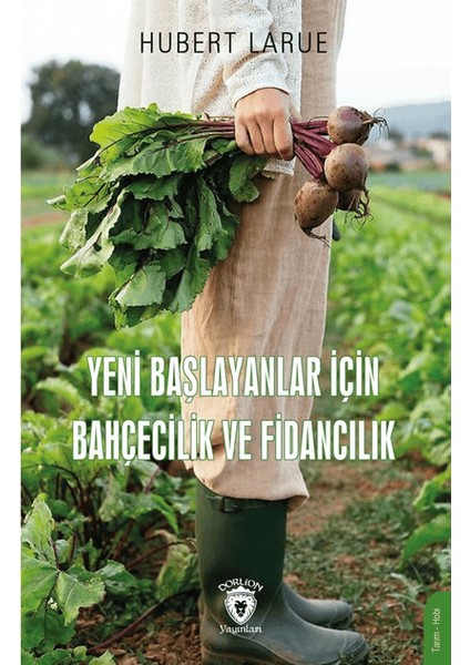 Yeni Başlayanlar İçin Bahçecilik ve Fidancılık - Hubert Larue