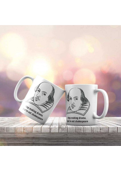 Stop Making Drama Shakespeare Baskılı Fincan Kupa Bardak -KB254
