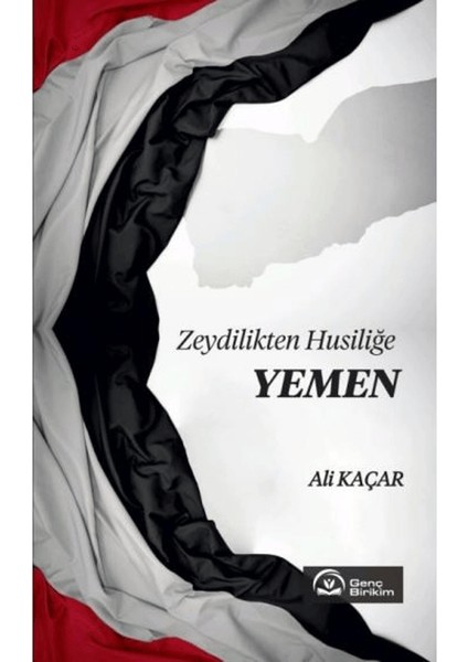 Zeydilikten Husiliğe Yemen - Ali Kaçar