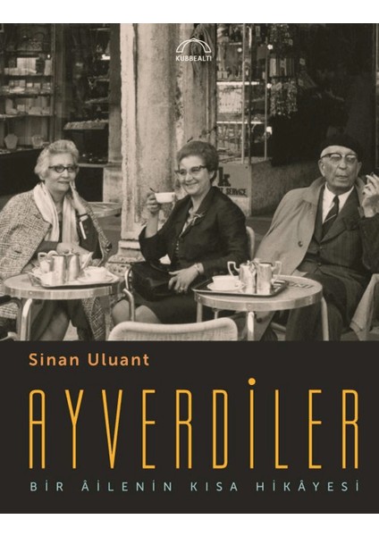 Ayverdiler Bir Ailenin Kısa Hikayesi - Sinan Uluant