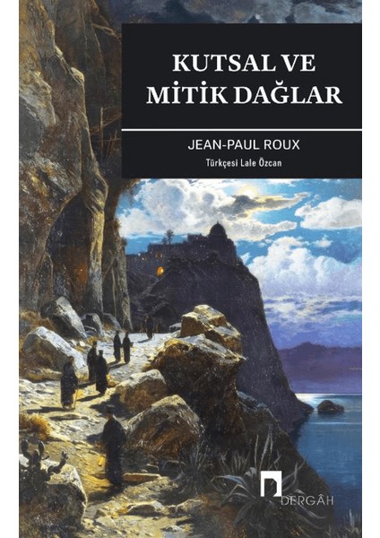 Kutsal ve Mitik Dağlar - Jean-Paul Roux