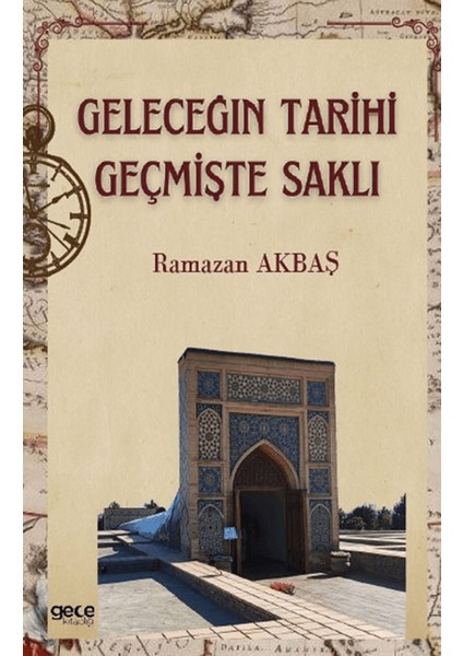 Geleceğin Tarihi Geçmişte Saklı - Ramazan Akbaş