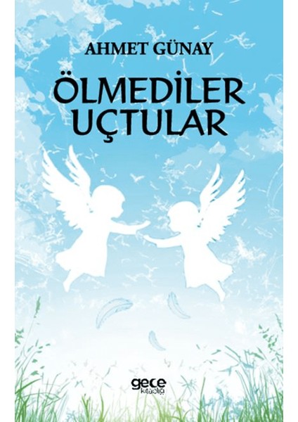 Ölmediler Uçtular - Ahmet Günay