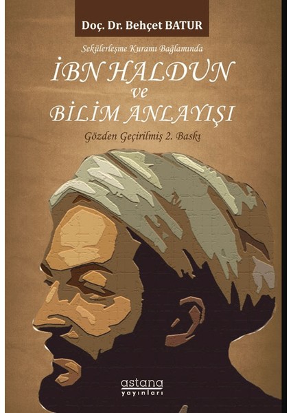 Sekülerleşme Kuramı Bağlamında İbn Haldun ve Bilim Anlayışı - Behçet Batur