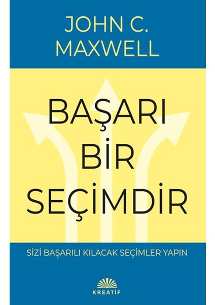 Başarı Bir Seçimdir - John C. Maxwell