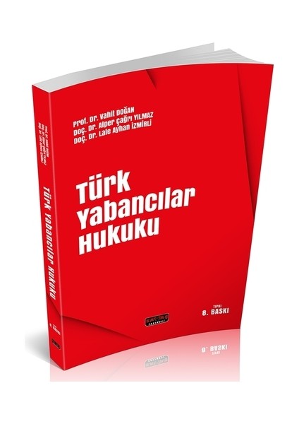 Türk Yabancılar Hukuku - Vahit Doğan, Alper Çağrı Yılmaz, Lale Ayhan Izmirli
