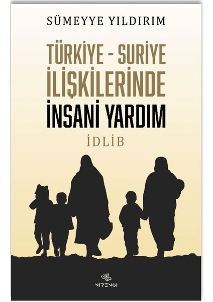 Türkiye - Suriye İlişkilerinde İnsani Yardım - Sümeyye Yıldırım