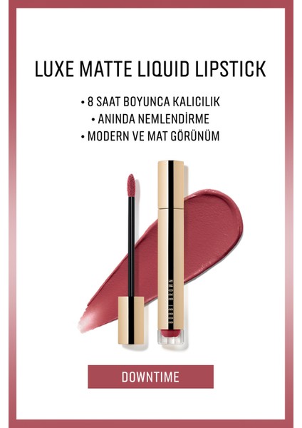 Bobbi Brown Luxe Matte Liquid Lipstick - 8 Saate Kadar Kalıcı Nemlendirme Etkili Likit Mat Ruj - Downtime - 6ml