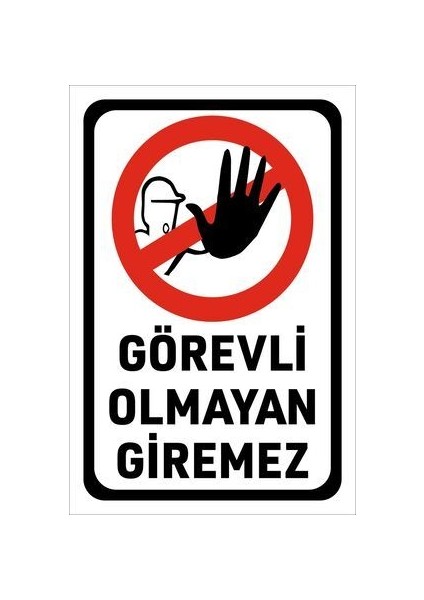 Uyarı Levhası : Görevli Olmayan Giremez (20 x 30 cm 3 mm Dekotalı)