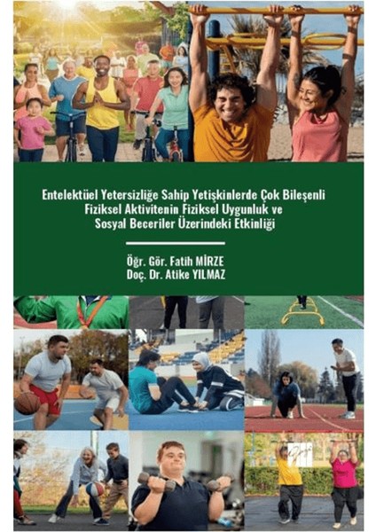 Entelektüel Yetersizliğe Sahip Yetişkinlerde Çok Bileşenli Fiziksel Aktivitenin Fiziksel Uygunluk ve Sosyal Beceriler Üzerindeki Etkinliği - Atike Yılmaz