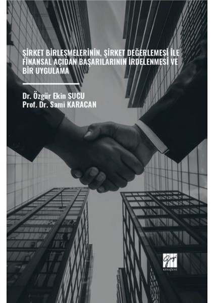 Şirket Birleşmelerinin, Şirket Değerlemesi ile Finansal Açıdan Başarılarının İrdelenmesi ve Bir Uygulama - Sami Karacan