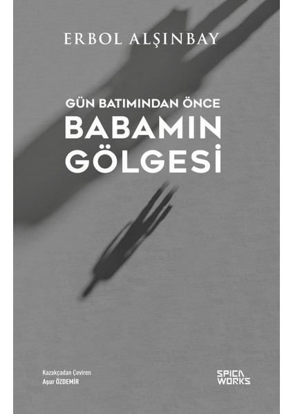 Gün Batımından Önce Babamın Gölgesi - Erbol Alşınbay