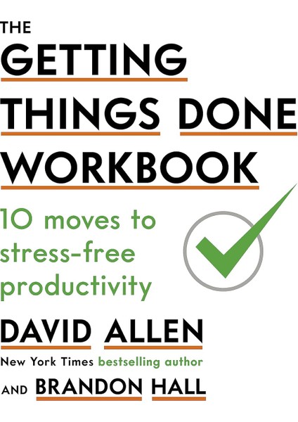 The Getting Things Done Workbook: 10 Moves To Stress-Free Productivity