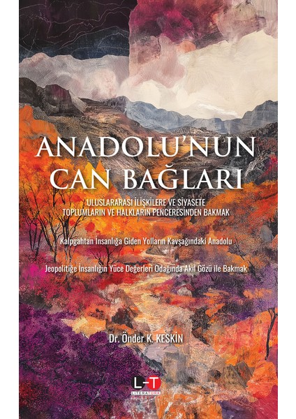 Anadolu’nun Can Bağları Uluslararası İlişkilere ve Siyasete Toplumların ve Halkların Penceresinden Bakmak - Önder K. Keskin