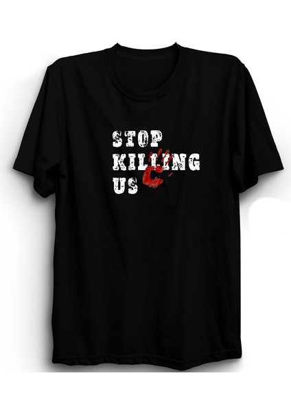 Stop Killing Us, Bizi Öldürmeyi Kes!, Slogan Pamuk Tişört