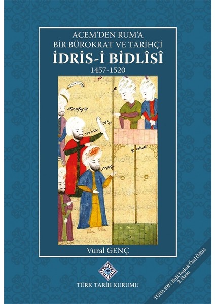Acemden Ruma Bir Bürokrat ve Tarihçi İdris-i Bidlisi (Ciltli) - Vural Genç