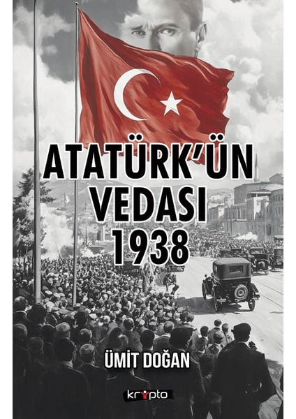 Atatürk’ün Vedası 1938 - Ümit Doğan