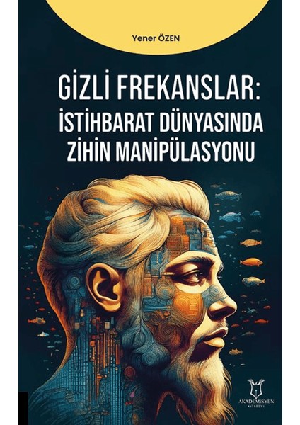 Gizli Frekanslar: İstihbarat Dünyasında Zihin Manipülasyonu - Yener Özen