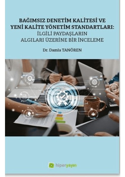 Bağımsız Denetim Kalitesi ve Yeni Kalite Standartları: İlgili Paydaşların Algıları Üzerine Bir İnceleme - Damla Tanören