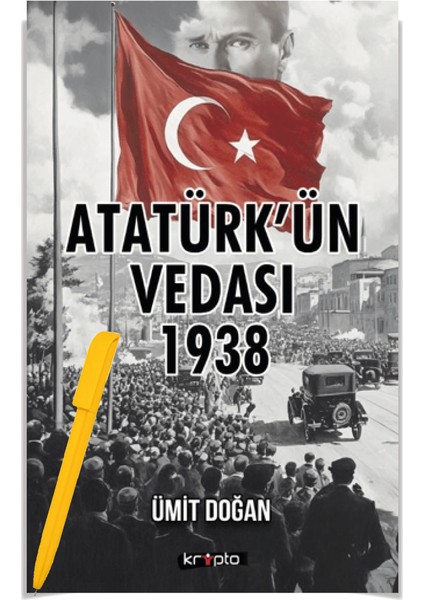 Atatürk’ün Vedası 1938 - Ümit Doğan - Alfa Kalem