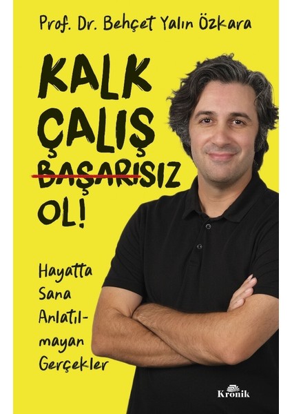 Kalk, Çalış, Başarısız Ol! - Behçet Yalın Özkara