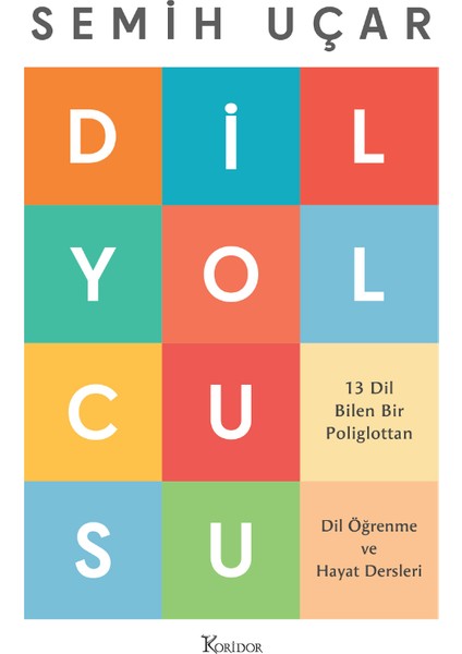 Dil Yolcusu: 13 Dil Bilen Bir poliglottan Dil Öğrenme ve Hayat Dersleri - Semih Uçar