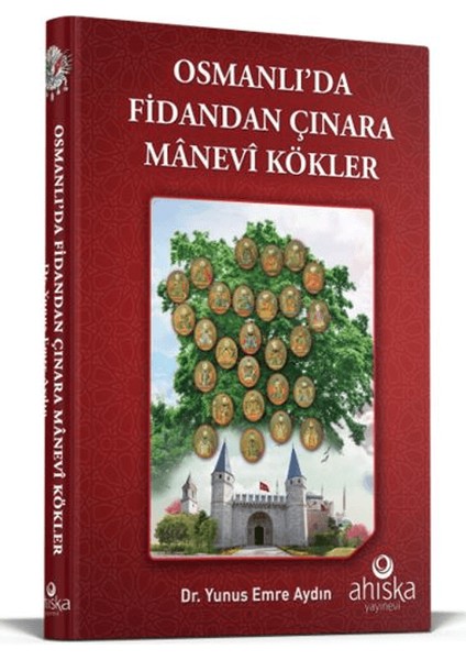 Osmanlı'da Fidandan Çınara Manevi Kökler - Yunus Emre Aydın
