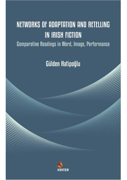 Networks Of Adaptation And Retelling In Irish Fiction - Gülden Hatipoğlu