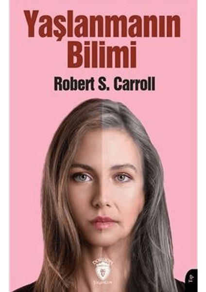 Yaşlanmanın Bilimi - Robert S. Carroll